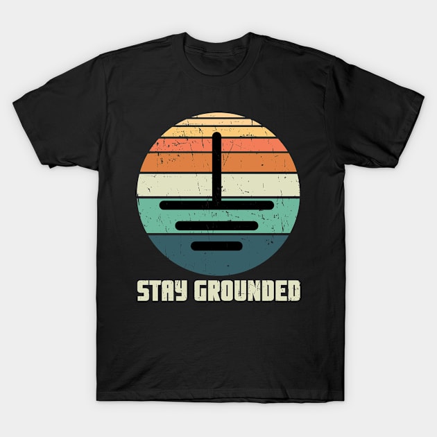 Stay Grounded Electrician Gift Lineman Electrician T-Shirt by petervanderwalk